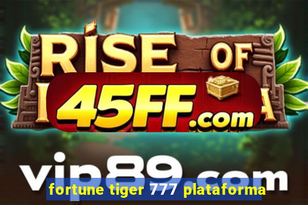 fortune tiger 777 plataforma